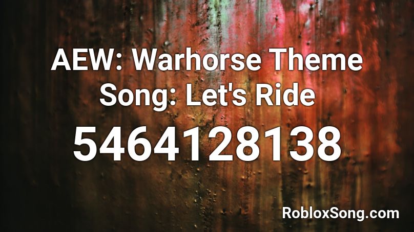 AEW: Warhorse Theme Song: Let's Ride Roblox ID