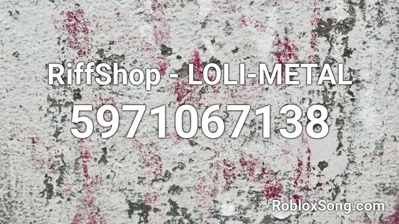 RiffShop - LOLI-METAL (JoaoGplaysHG) Roblox ID