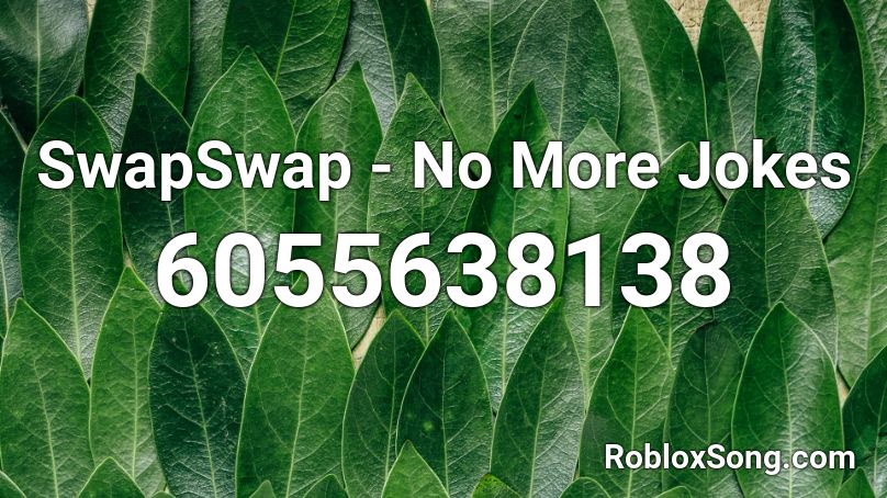 SwapSwap - No More Jokes Roblox ID