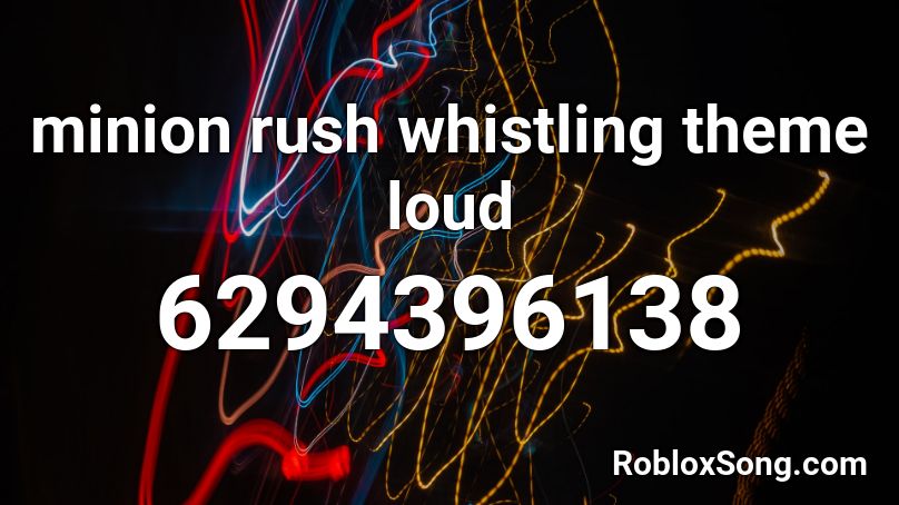minion rush whistling theme loud Roblox ID