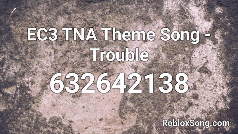 EC3 TNA Theme Song - Trouble Roblox ID