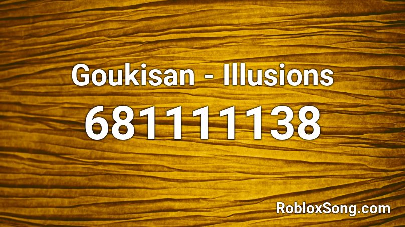 Goukisan - Illusions Roblox ID