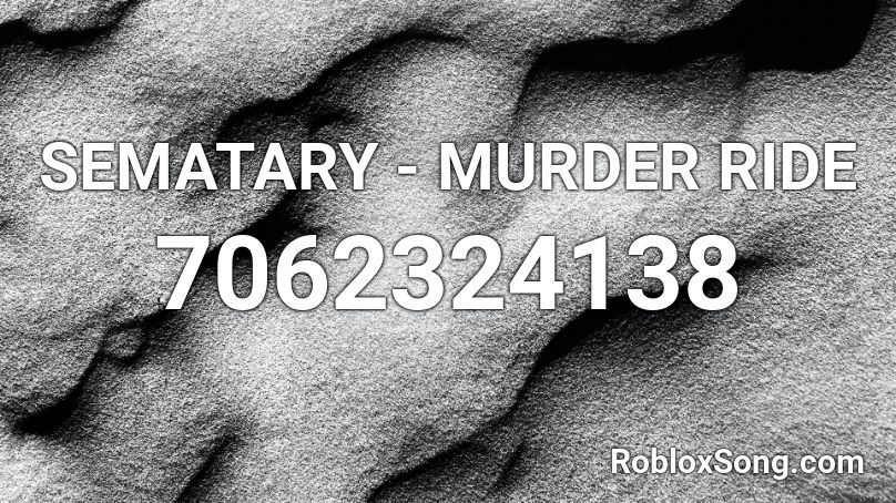 SEMATARY - MURDER RIDE Roblox ID