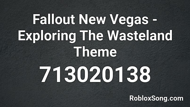 Fallout New Vegas - Exploring The Wasteland Theme  Roblox ID
