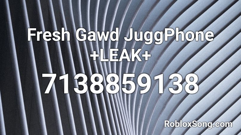 Fresh Gawd JuggPhone +LEAK+ Roblox ID
