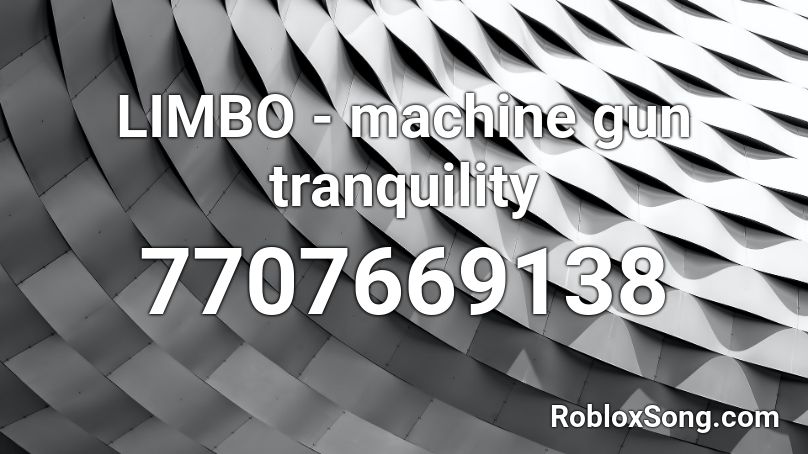 LIMBO - machine gun tranquility Roblox ID
