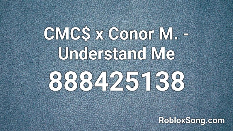 CMC$ x Conor M. - Understand Me Roblox ID