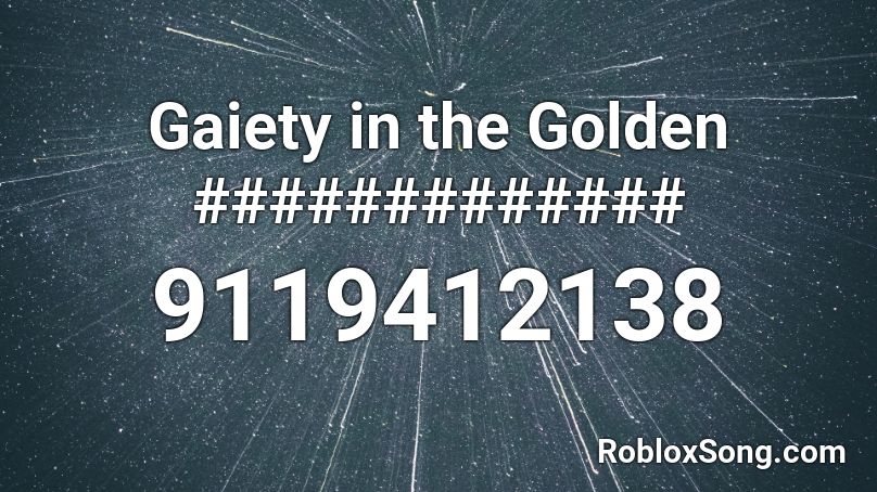 Gaiety in the Golden ############# Roblox ID