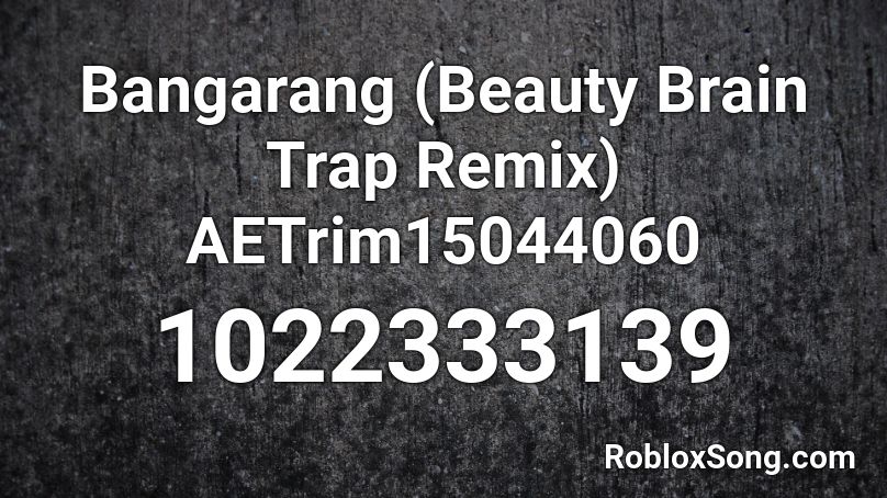 Bangarang (Beauty Brain Trap Remix) AETrim15044060 Roblox ID