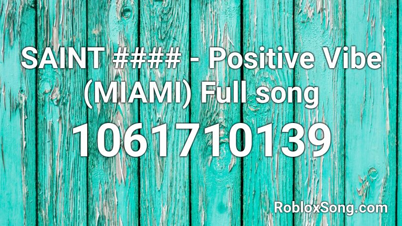 SAINT #### - Positive Vibe (MIAMI) Full song Roblox ID