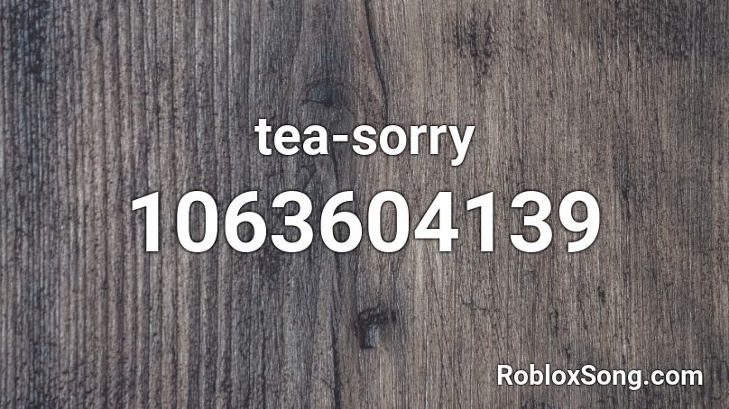tea-sorry Roblox ID