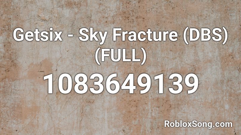 Getsix - Sky Fracture (DBS)(FULL) Roblox ID