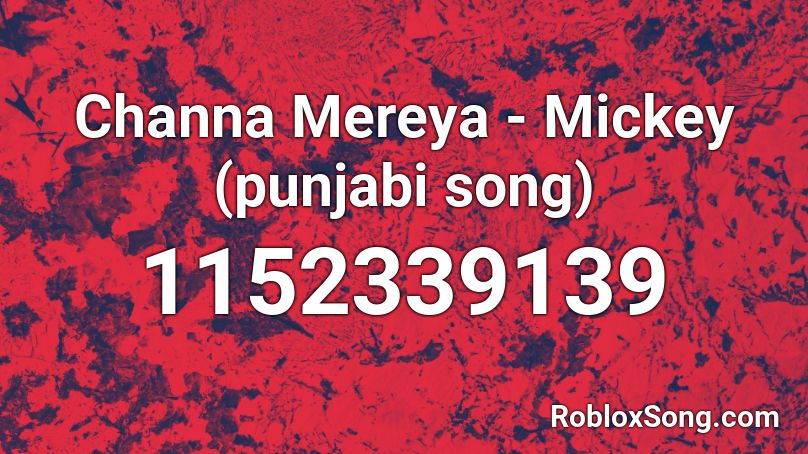 Channa Mereya - Mickey (punjabi song) Roblox ID