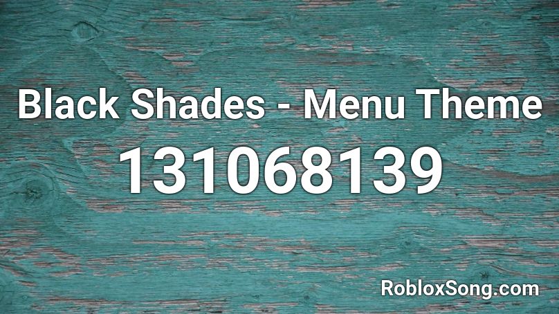 Black Shades - Menu Theme Roblox ID