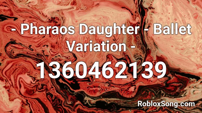 - Pharaos Daughter - Ballet Variation - Roblox ID
