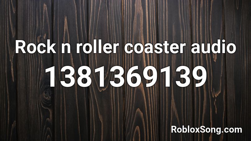 Rock n roller coaster audio  Roblox ID