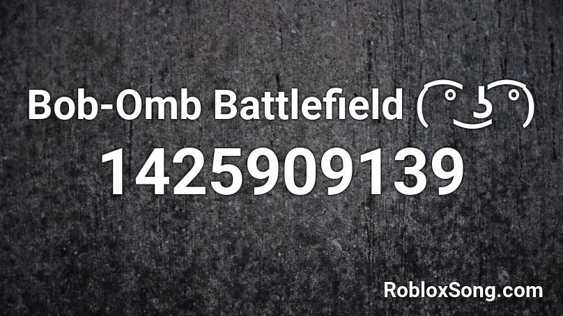 Bob-Omb Battlefield ( ͡° ͜ʖ ͡°) Roblox ID