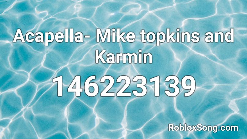 Acapella Mike Topkins And Karmin Roblox Id Roblox Music Codes - acapella roblox id karmin