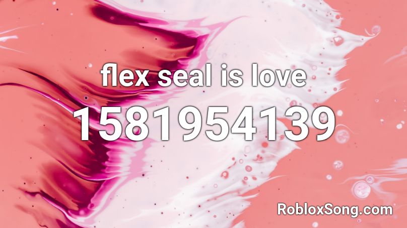 flex seal is love Roblox ID