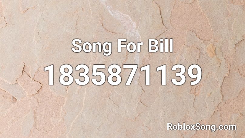 Song For Bill Roblox ID