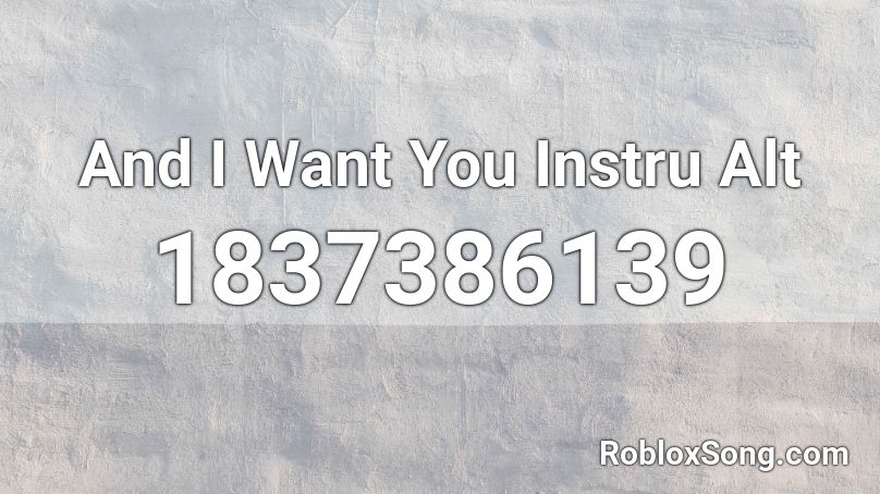 And I Want You Instru Alt Roblox ID