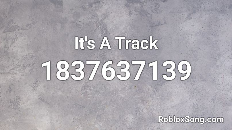 It's A Track Roblox ID