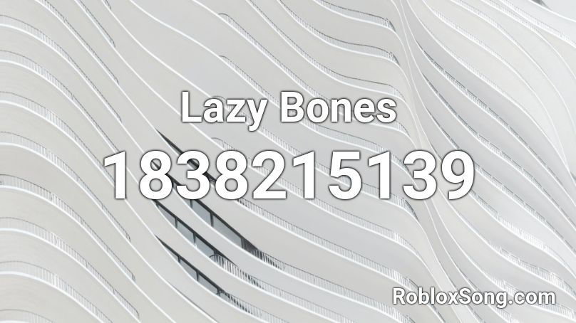 Lazy Bones Roblox ID