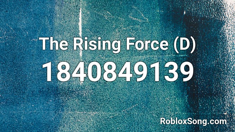 The Rising Force (D) Roblox ID