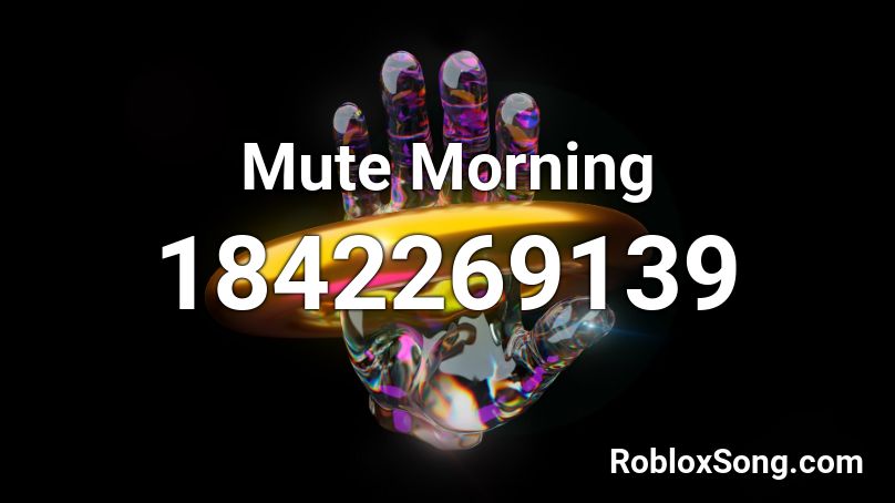 Mute Morning Roblox ID