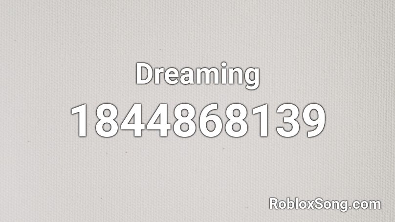 Dreaming Roblox ID