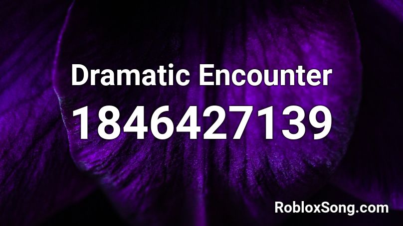 Dramatic Encounter Roblox ID