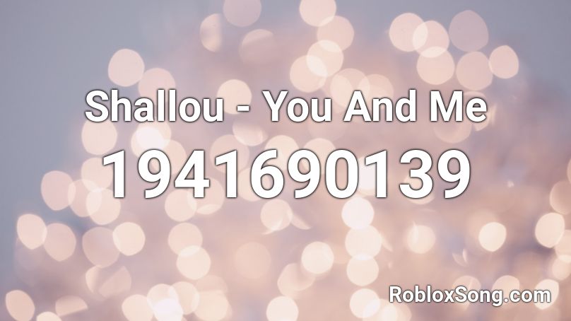 Shallou - You And Me Roblox ID