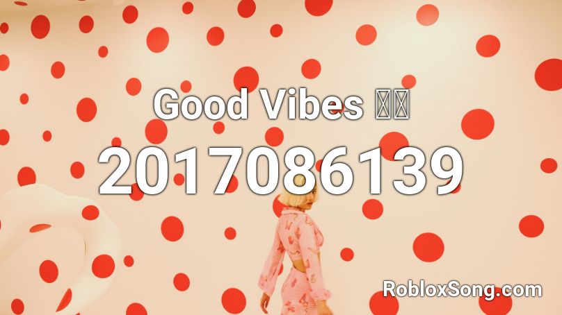 Good Vibes 👌🔥 Roblox ID