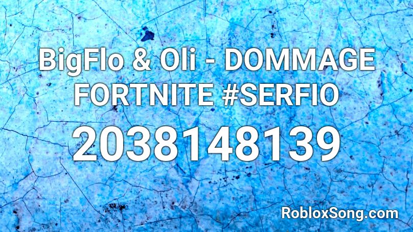 BigFlo & Oli - DOMMAGE FORTNITE #SERFIO Roblox ID