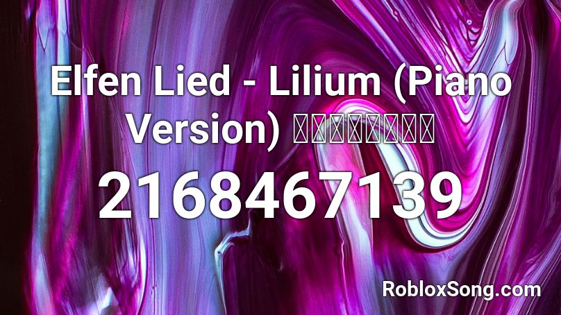 Elfen Lied - Lilium (Piano Version) エルフェンリート Roblox ID