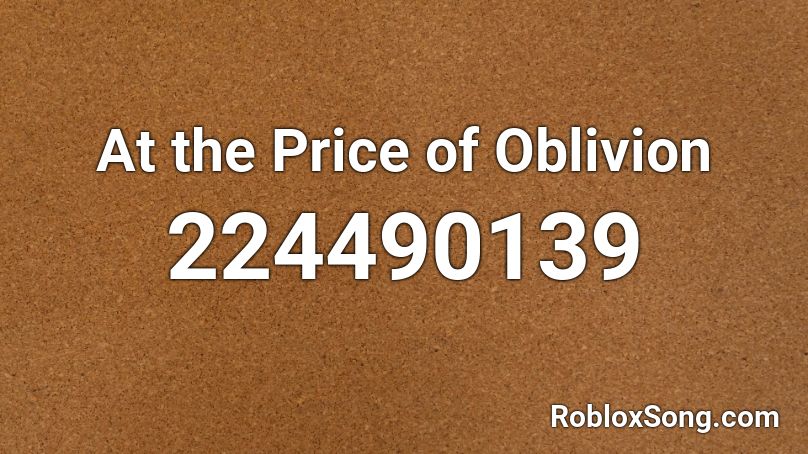 At the Price of Oblivion Roblox ID