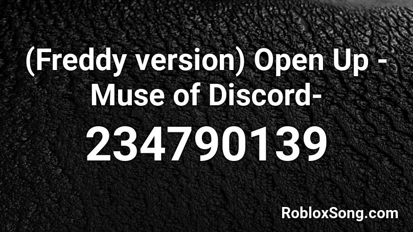 (Freddy version) Open Up -Muse of Discord- Roblox ID