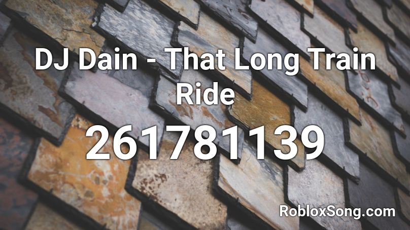 DJ Dain - That Long Train Ride Roblox ID