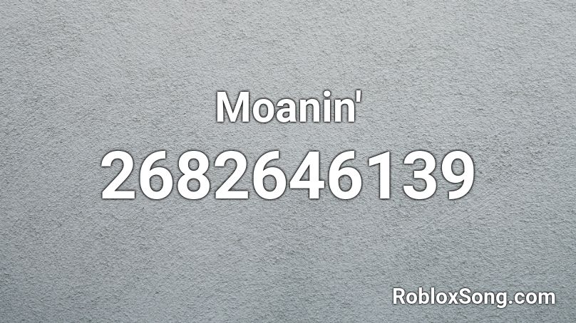 Moanin' Roblox ID