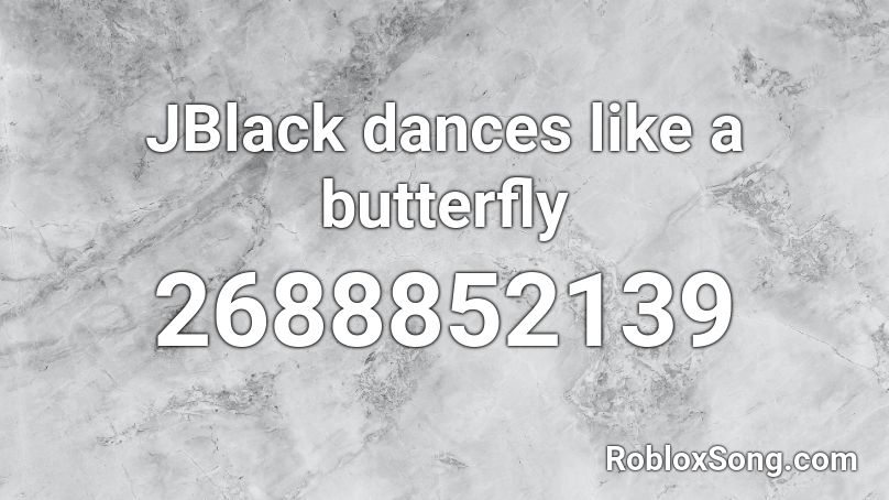 JBlack dances like a butterfly Roblox ID