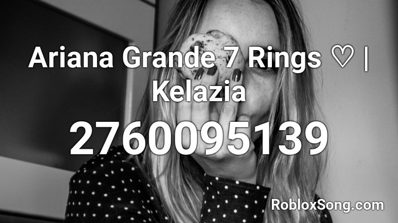 Ariana Grande 7 Rings ♡ | Kelazia Roblox ID