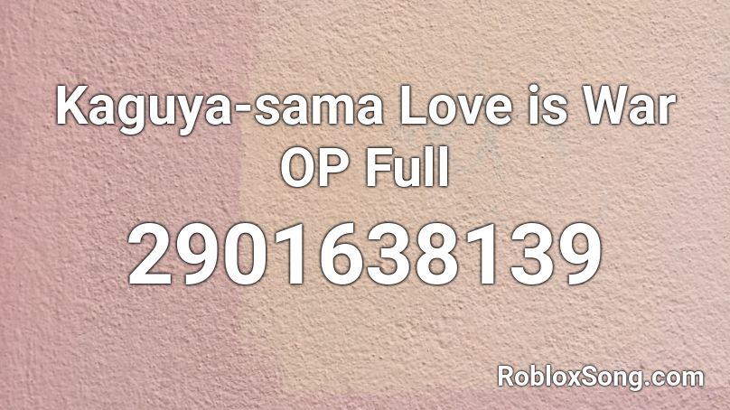 Kaguya-sama Love is War OP Full Roblox ID