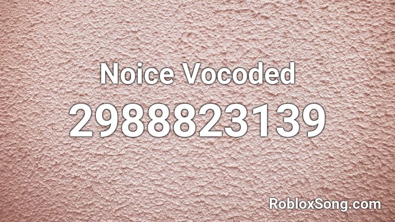 Noice Vocoded Roblox ID