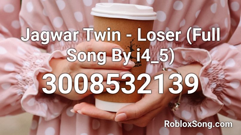 Jagwar Twin - Loser (Full Song By i4_5) Roblox ID - Roblox music codes