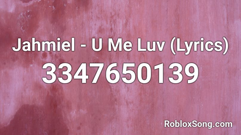 Jahmiel - U Me Luv (Lyrics) Roblox ID