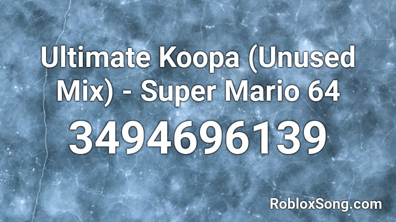 Ultimate Koopa (Unused Mix) - Super Mario 64 Roblox ID
