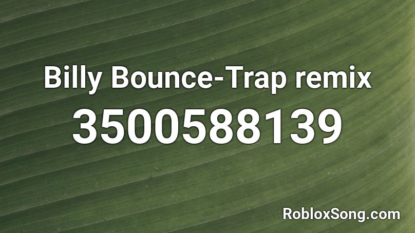 Billy Bounce-Trap remix Roblox ID