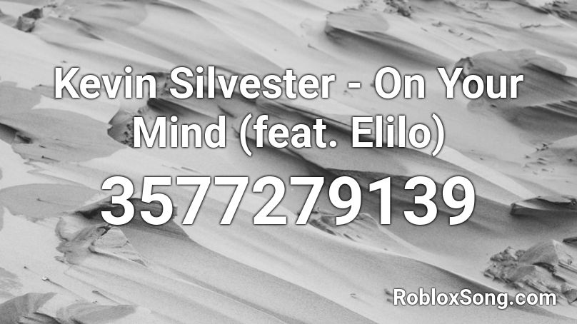 Kevin Silvester - On Your Mind (feat. Elilo)  Roblox ID