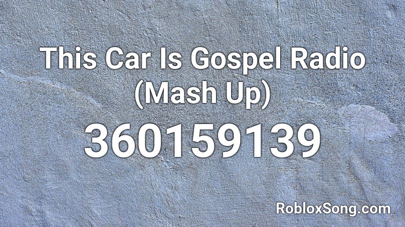 This Car Is Gospel Radio (Mash Up) Roblox ID