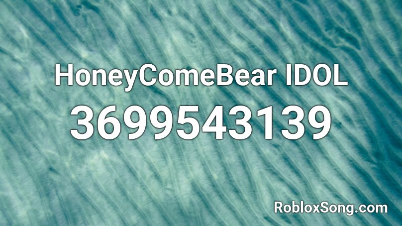 HoneyComeBear IDOL Roblox ID